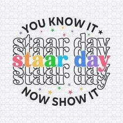 You Know It Now Show It Staar Day SVG