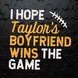 I Hope Taylors Boyfriend Wins The Game SVG1
