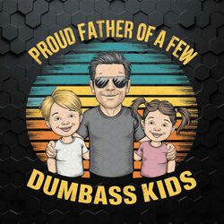 Retro Proud Father Of A Few Dumbass Kids PNG