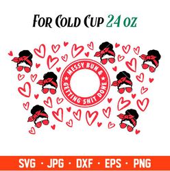messy bun and getting shit done full wrap svg, starbucks svg, coffee ring svg, cold cup svg, cricut, silhouette vector c
