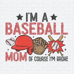 I'm A Baseball Mom Of Course I'm Broke PNG
