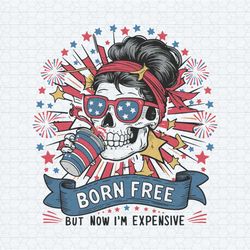 born free but now i'm expensive messy bun skull svg