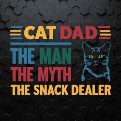cat dad the man the myth the snack dealer funny daddy svg