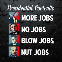 presidential portrait more jobs no jobs blow jobs png