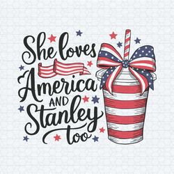 4th of july she loves america and stanley too svg
