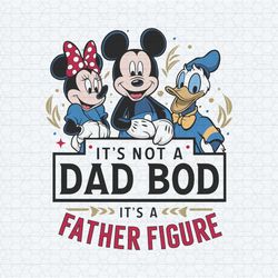disney dad it's not a dad bod it's a father figure svg