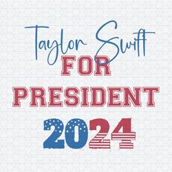 Taylor Swift For President 2024 Funny Election SVG