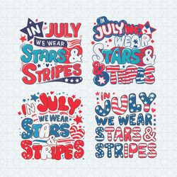 in july we wear stars and stripes svg bundle