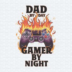 dad by day gamer by night funny dad life png