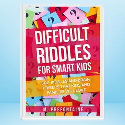 difficult riddles for smart kids: 300 difficult riddles and brain teasers families will love (thinking books for kids bo