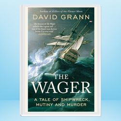 the wager: a tale of shipwreck, mutiny and murder