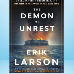 the demon of unrest: a saga of hubris, heartbreak, and heroism at the dawn of the civil war