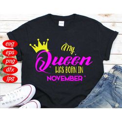 my queen november birthday svg, birthday svg, my queen svg, november birthday svg, birthday queen svg, crown svg, birthd