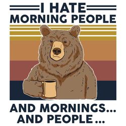 i hate moring people and morning and people, trending svg, bear svg, love bear gift, drinking coffee, drinking shirt, lo