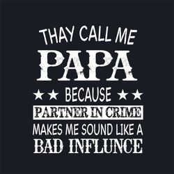 they call me papa svg, fathers day svg, papa svg, call me papa svg, partner in crime svg, dad svg, daddy svg, father svg