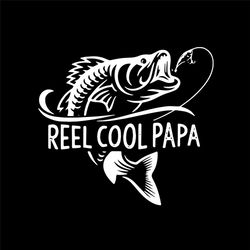 reel cool papa svg, fathers day svg, father svg, reel papa svg, cool papa svg, fishing dad svg, happy fathers day, fishi