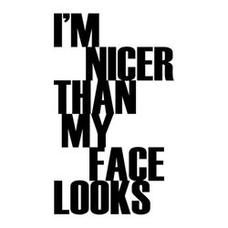 I Am Nicer Than My Face Looks Svg