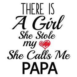 there is a girl she stole my heart she calls me papa svg, fathers day svg, girl svg, stole my heart svg, papa svg, daugh
