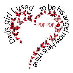 dads girl i used to be his angel now he is mine svg, fathers day svg, dad svg, butterlies svg, pop pop svg, angel svg, f