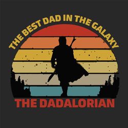 the best dad in galaxy the dadalorian svg, fathers day svg, mandalorian svg, best dad in galaxy, mandalorian dad svg, fa