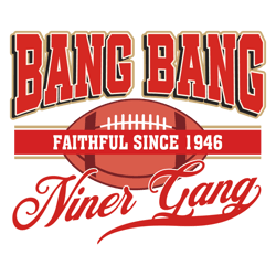 Bang Bang Niner Gang Faithful Since 1946 SVG