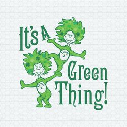 It's A Green Thing Funny Thing 1 Thing 2 SVG