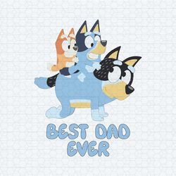 best dad ever bluey happy fathers day svg