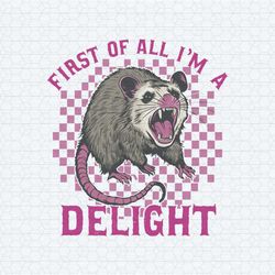 checkered possum first of all i'm a delight svg