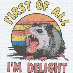 funnt first of all i'm a delight meme svg