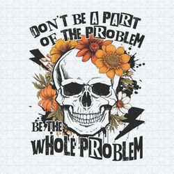 sarcastic don't be part of the problem png