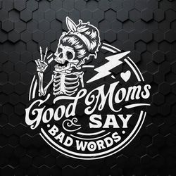 Good Moms Say Bad Words Skeleton SVG