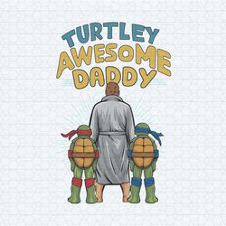 funny turtley awesome daddy fathers day svg