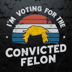 vintage i'm voting for the convicted felon svg