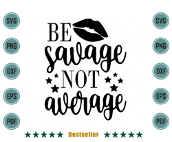 be savage not average funny girl quote svg td020721ht43