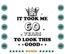 birthday it took me 60 years to look this good svg bd090821ht81
