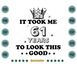 birthday it took me 61 years to look this good svg hld090821ht89