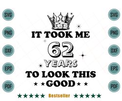 birthday it took me 62 years to look this good svg bd090821ht90