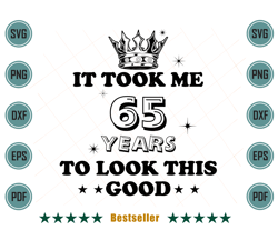 birthday it took me 65 years to look this good svg bd090821ht93