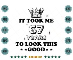 birthday it took me 67 years to look this good svg bd090821ht95