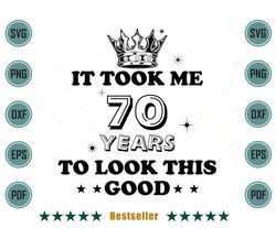 birthday it took me 70 years to look this good svg bd090821ht98