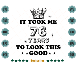 birthday it took me 76 years to look this good svg bd110821ht4