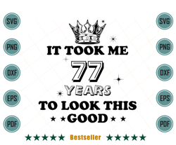 birthday it took me 77 years to look this good svg bd110821ht5