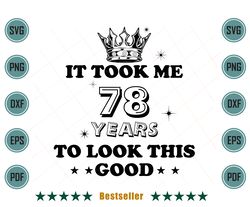 birthday it took me 78 years to look this good svg bd110821ht6
