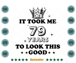 birthday it took me 79 years to look this good svg bd110821ht7