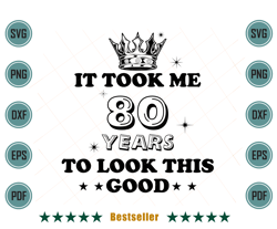 birthday it took me 80 years to look this good svg bd110821ht8