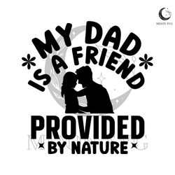 my dad is a friend provided by nature svg