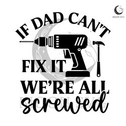 if dad cant fix it we are all screwed svg