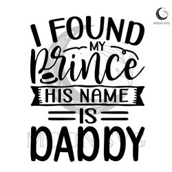 i found my prince his name is daddy svg