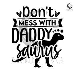 dont mess with daddy saurus svg dinosaur silhouette