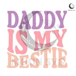 daddy is my bestie svg happy fathers day best dad design